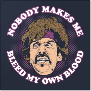 Nobody Makes Me Bleed My Own Blood Posters and Art
